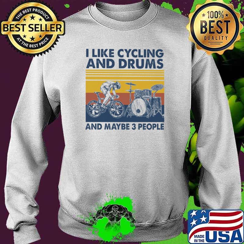I Like Cycling And Drums And Maybe 3 People Vintage Shirt Sweater I Like Cycling And Drums And Maybe 3 People Vintage Shirt Sweater