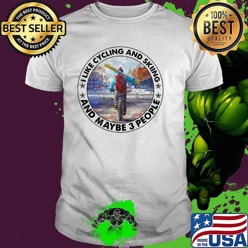 I Like Cycling And Skiing And Maybe 3 People Shirt