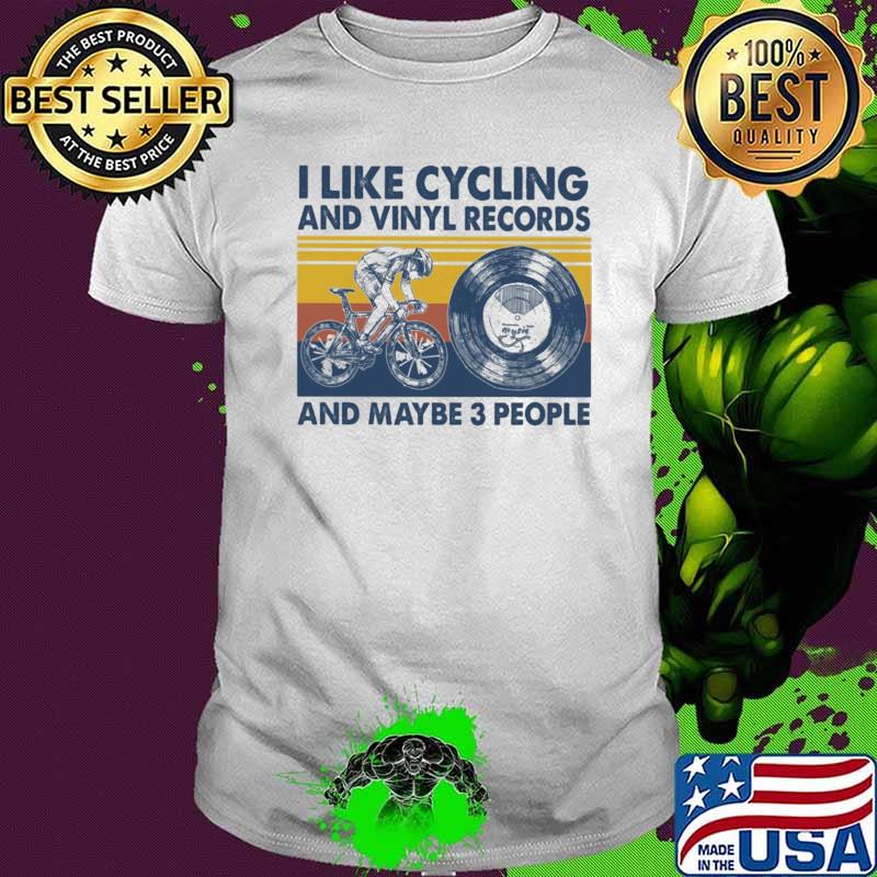 I Like Cycling And Vinyl Records And Maybe 3 People Vintage Shirt I Like Cycling And Vinyl Records And Maybe 3 People Vintage Shirt