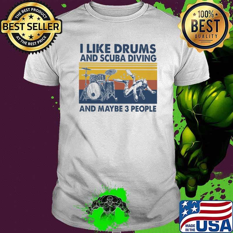I Like Drums And Scuba Diving And Maybe 3 People Vintage Shirt