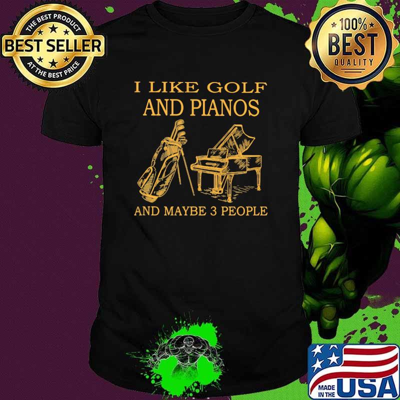 I Like Golf And Piano And Maybe 3 People Shirt