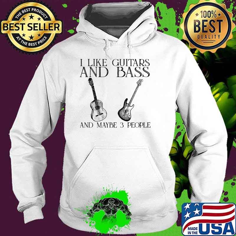 I like guitars and bass and maybe 3 people Hoodie I like guitars and bass and maybe 3 people Hoodie