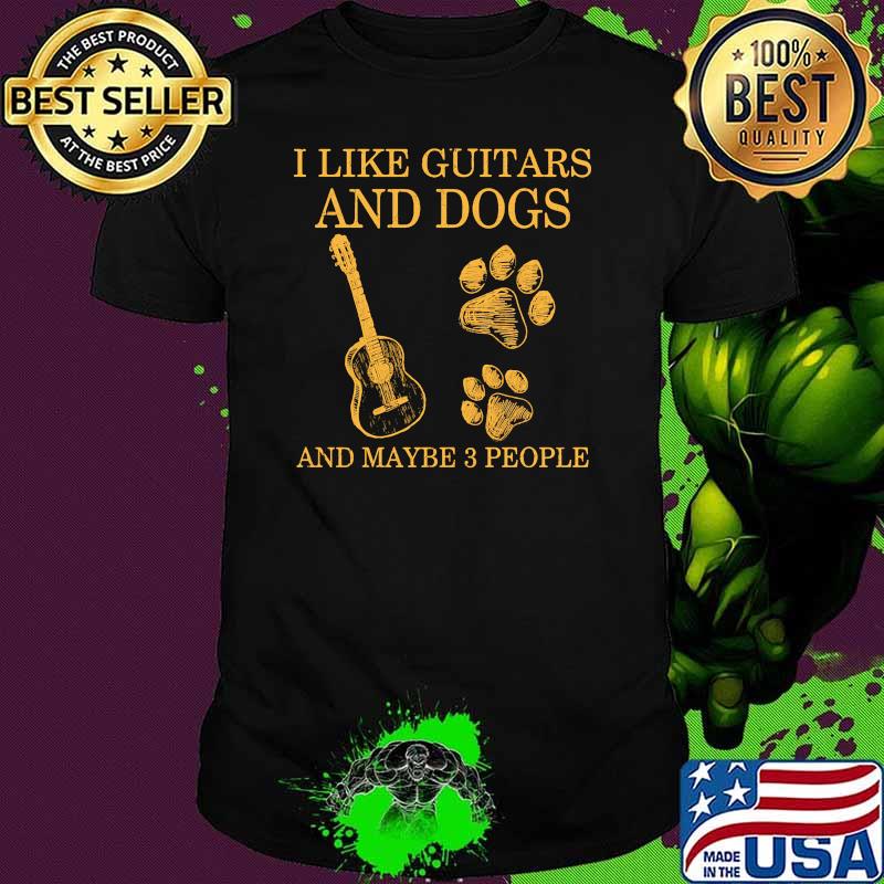 I like guitars and dogs and maybe 3 people shirt I like guitars and dogs and maybe 3 people shirt