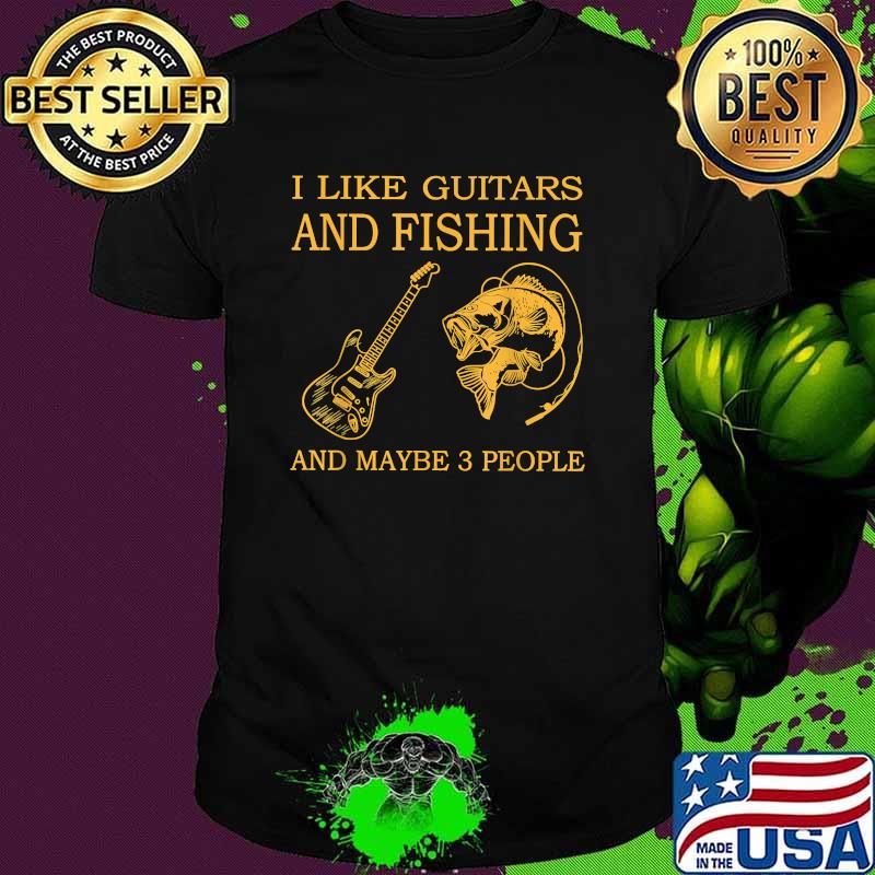 I Like Guitars And Fishing And Maybe 3 People T-Shirt