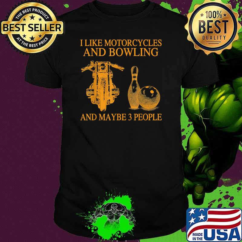 I Like Motorcycles And Bowling And Maybe 3 People Shirt