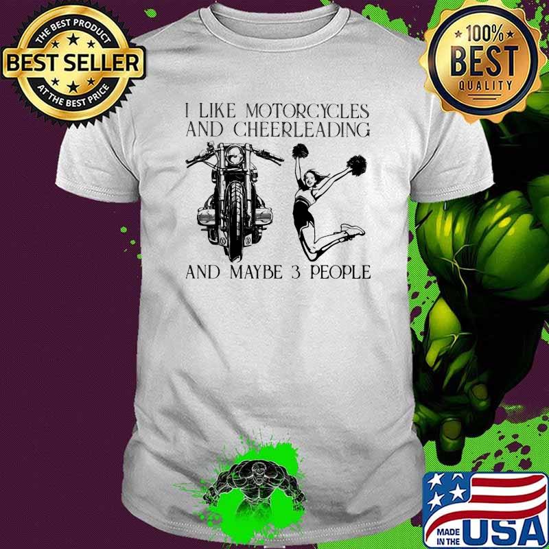 I Like Motorcycles And Cheerleading And Maybe 3 People Shirt