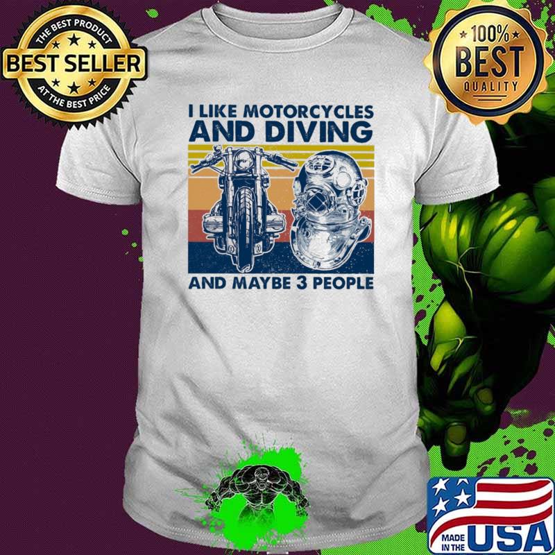 I Like Motorcycles And Diving And Maybe 3 People Vintage Shirt