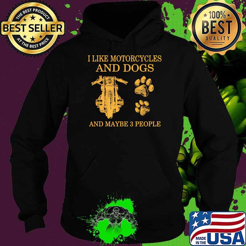 I like motorcycles and dogs and maybe 3 people Hoodie I like motorcycles and dogs and maybe 3 people Hoodie