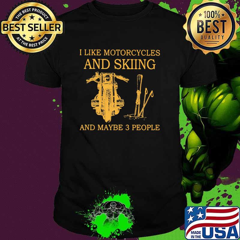 I Like Motorcycles And skiing And Maybe 3 People Shirt