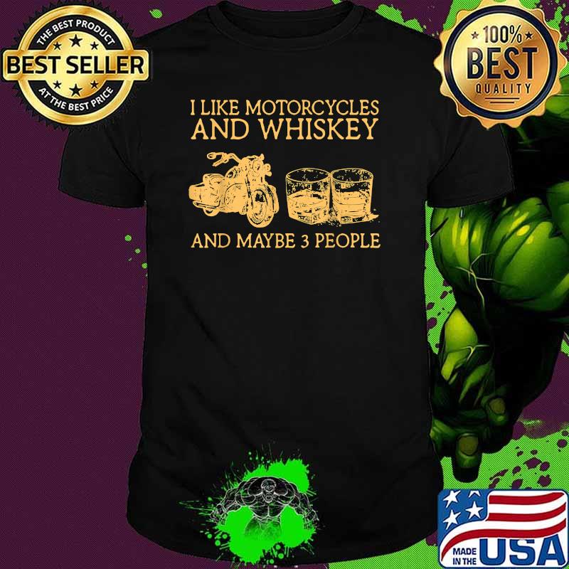 I Like Motorcycles And Whiskey And Maybe 3 People T-Shirt