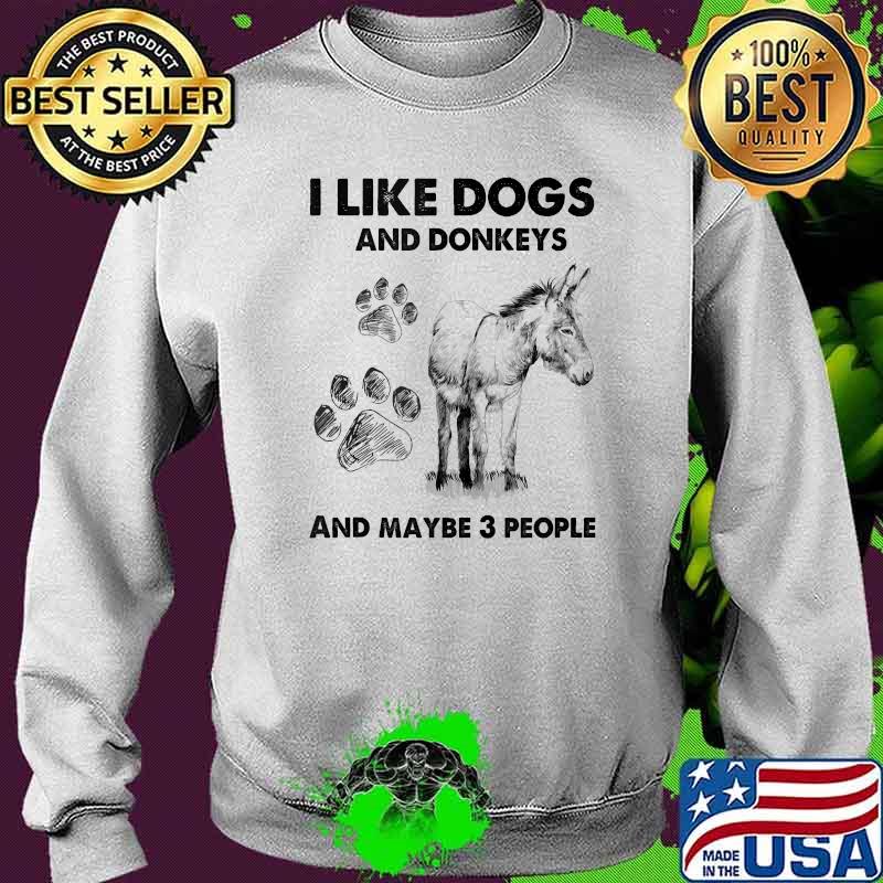 I Like My Dogs And Donkeys And Maybe 3 People T-Shirt Sweater I Like My Dogs And Donkeys And Maybe 3 People T-Shirt Sweater