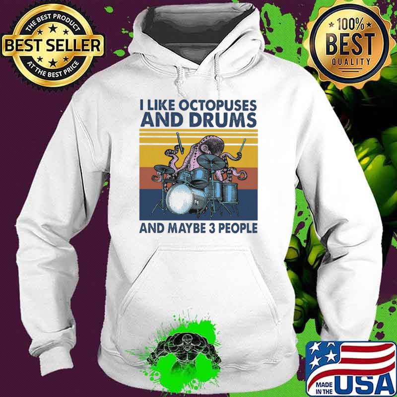 I Like Octopuses And Drums And Maybe 3 PEople Vintage Shirt Hoodie I Like Octopuses And Drums And Maybe 3 PEople Vintage Shirt Hoodie