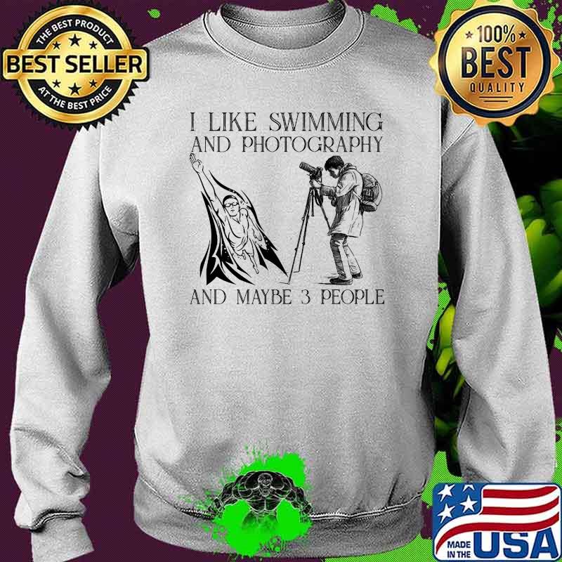 I like swimming and photography and maybe 3 people Sweater I like swimming and photography and maybe 3 people Sweater