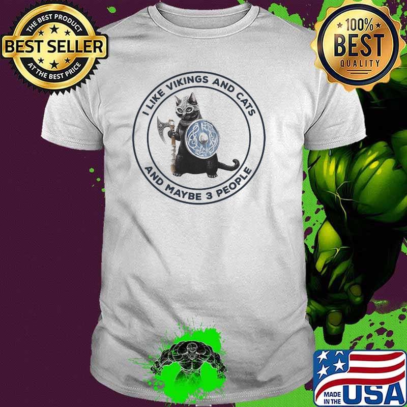 I like vikings and cats and maybe 3 people shirt
