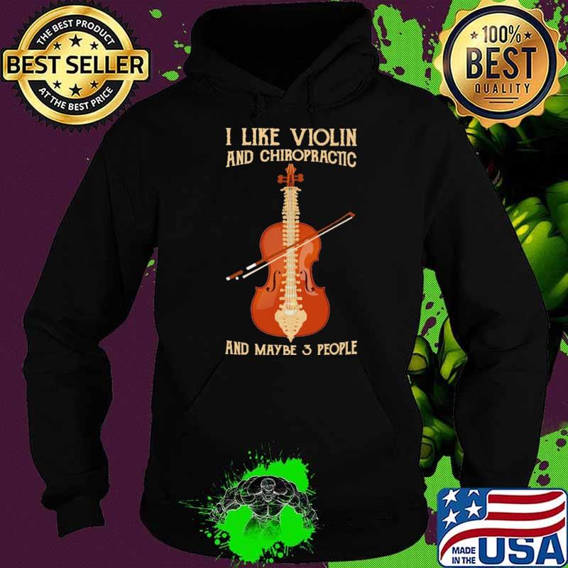 I Like Violin And Chiropractic And Maybe 3 PEople Shirt Hoodie I Like Violin And Chiropractic And Maybe 3 PEople Shirt Hoodie