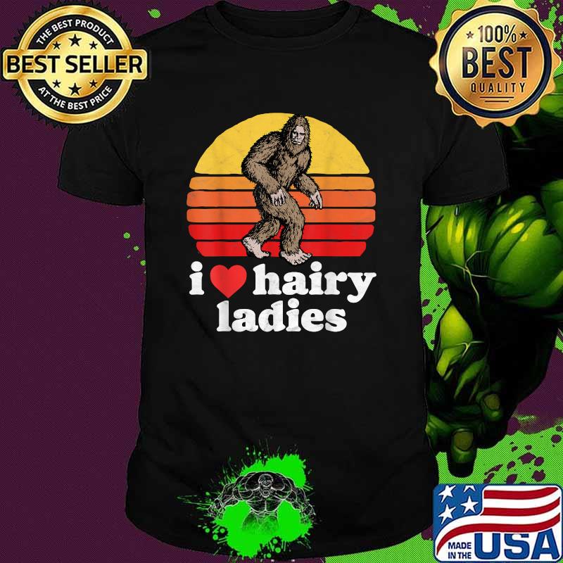 I Love Hairy Ladies Bigfoot Sasquatch Vintage T-Shirt