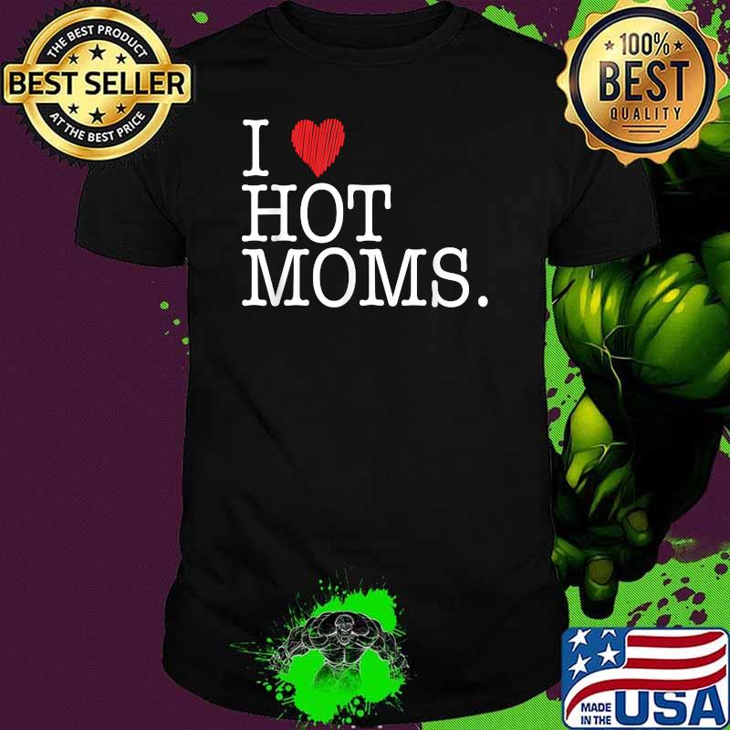 I Love Hot Moms Mother Red Heart T-Shirt