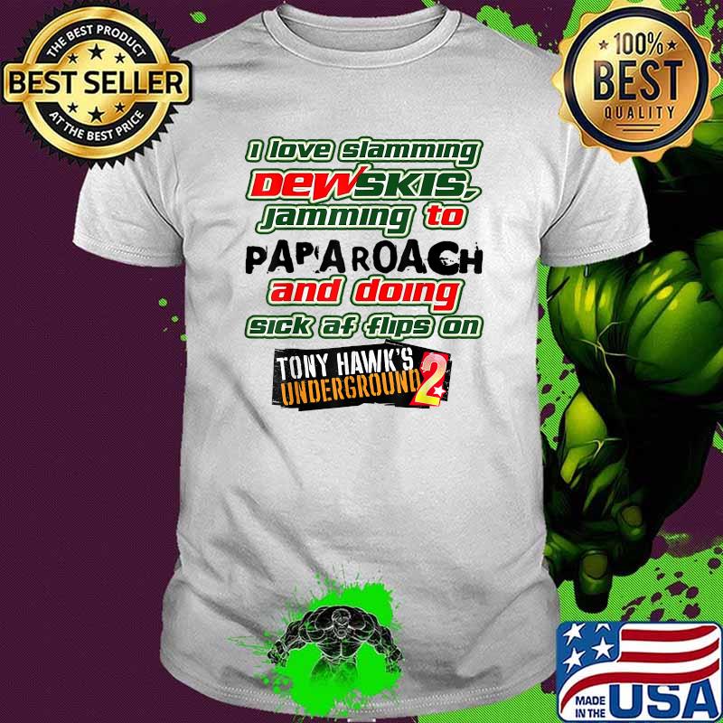 I Love Slamming Dewskis jamming to paparoach doing sick af flips on T-Shirt