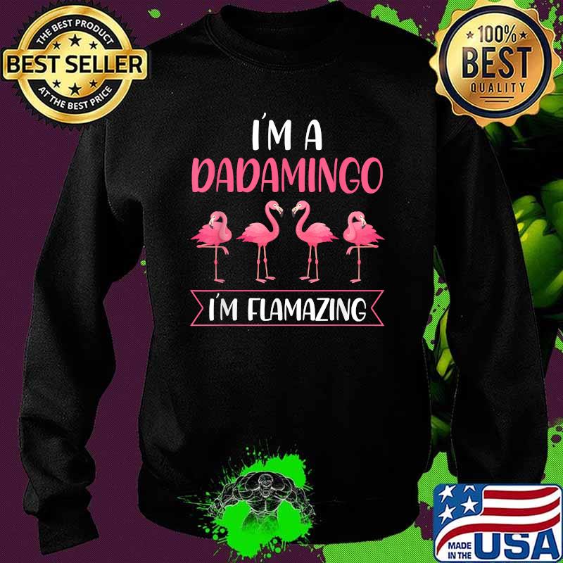 I'm a Dadamingo I'm flamazing Flamingo T-Shirt Sweater I'm a Dadamingo I'm flamazing Flamingo T-Shirt Sweater