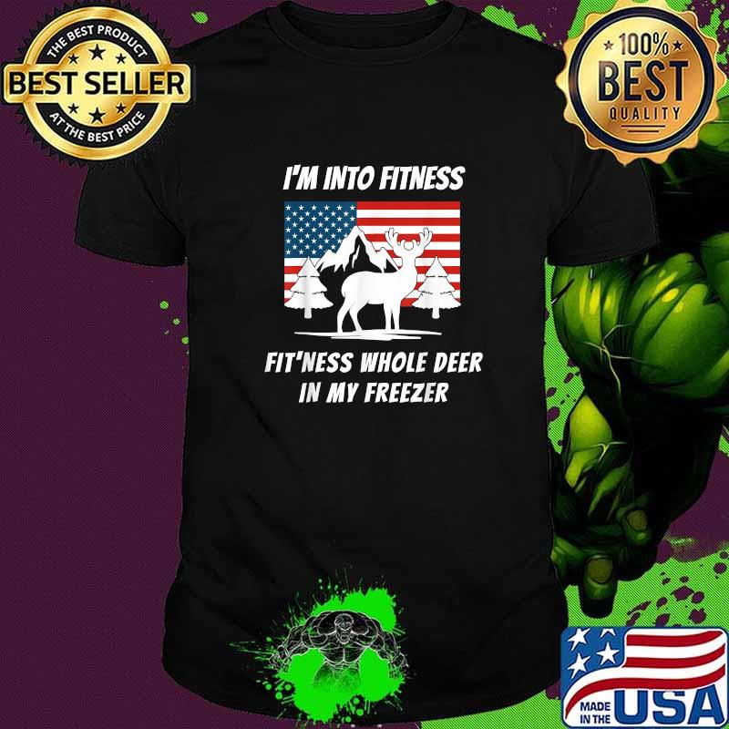 I'm Into Fitness Fit'ness Whole Deer In My Freezer American Flag T-Shirt