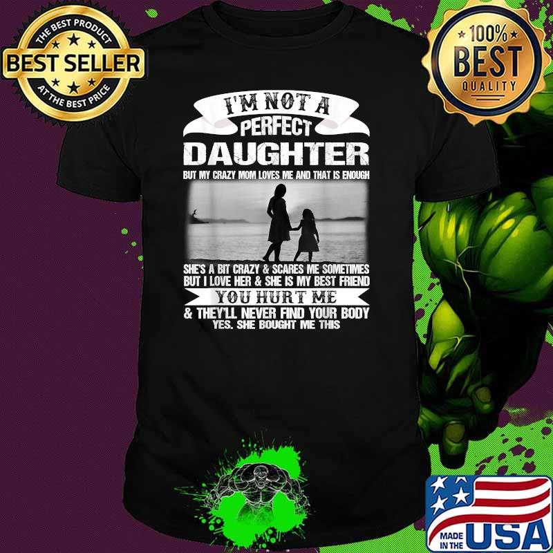 I'm Not A Perfect Daughter But My Crazy Mom Loves Me Mother Shirt