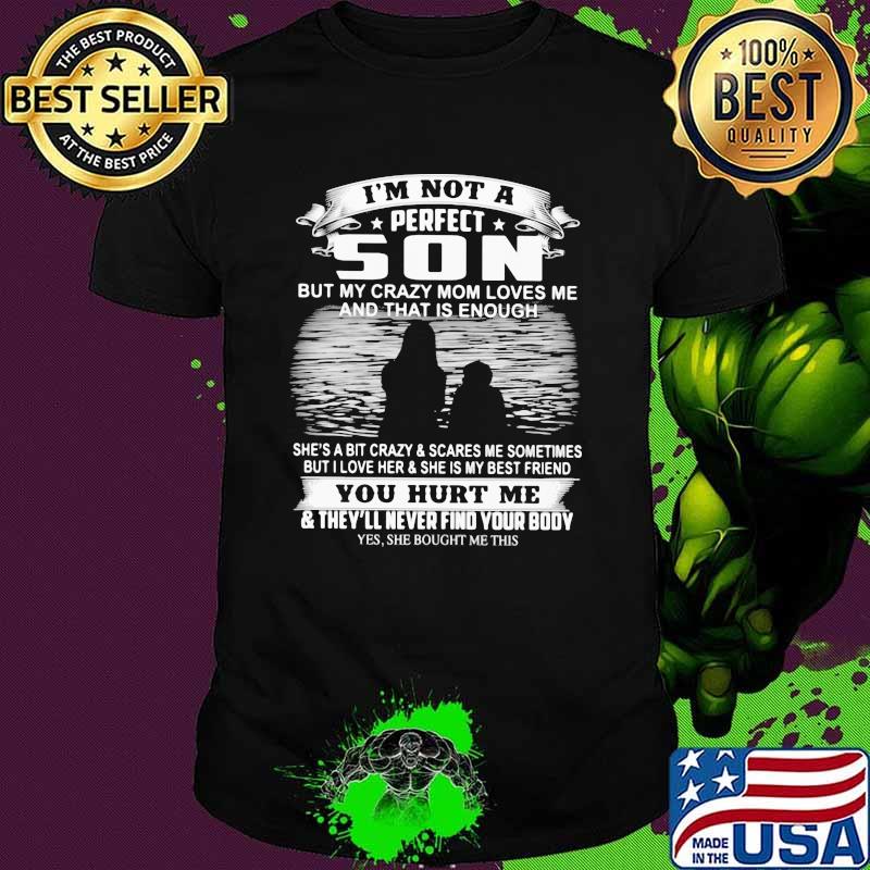 I'm not A Perfect Son But My Crazy Mom Loves Me And THat Is Enough Shirt