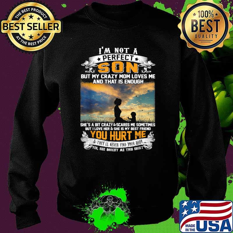 I'm Not A Perfect Son My Crazy Mom Loves Me & That Is Enough T-Shirt Sweater I'm Not A Perfect Son My Crazy Mom Loves Me & That Is Enough T-Shirt Sweater