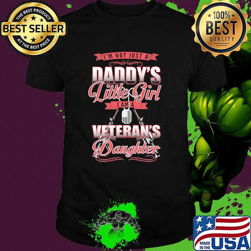I'm Not Just A Daddy's Little Girl I Am A Veteran's Daughter Shirt