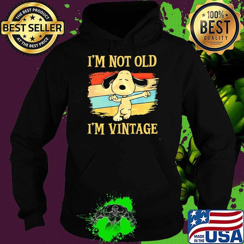 I'm Not Old I'm Vintage Snoopy Shirt Hoodie I'm Not Old I'm Vintage Snoopy Shirt Hoodie