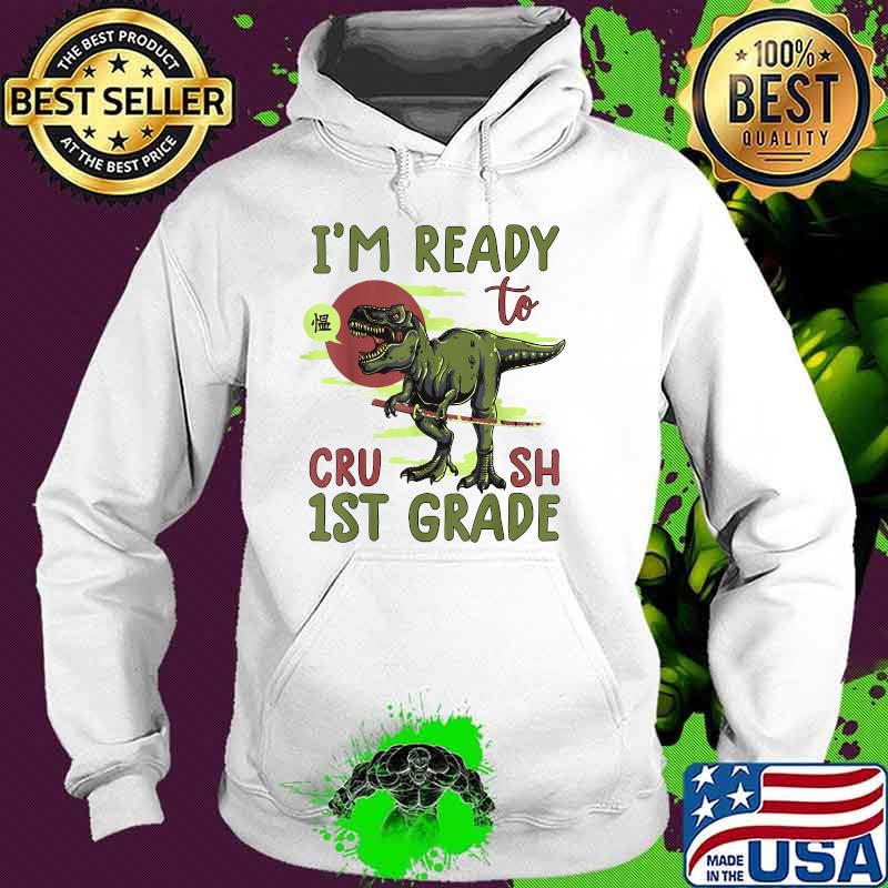 I'm ready to crush 1st grade t rex dinosaur back to school boys T-Shirt Hoodie I'm ready to crush 1st grade t rex dinosaur back to school boys T-Shirt Hoodie
