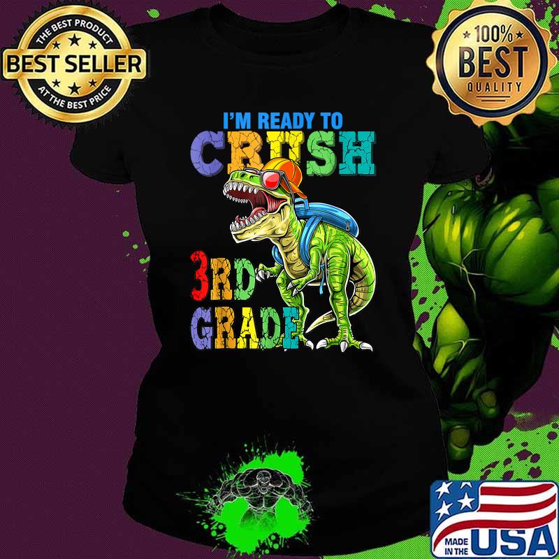 I'm Ready To Crush 3rd Grade Dinosaurs Shirt Ladies tee I'm Ready To Crush 3rd Grade Dinosaurs Shirt Ladies tee