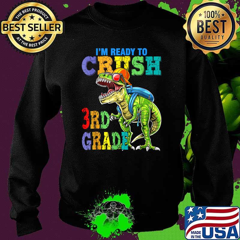 I'm Ready To Crush 3rd Grade Dinosaurs Shirt Sweater I'm Ready To Crush 3rd Grade Dinosaurs Shirt Sweater