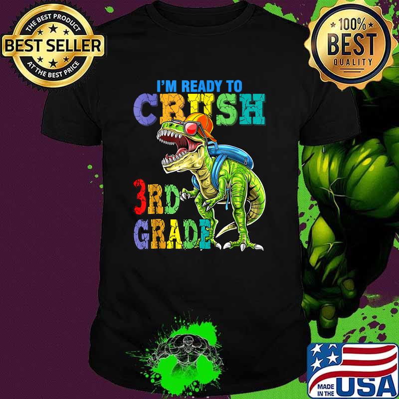 I'm Ready To Crush 3rd Grade Dinosaurs Shirt I'm Ready To Crush 3rd Grade Dinosaurs Shirt