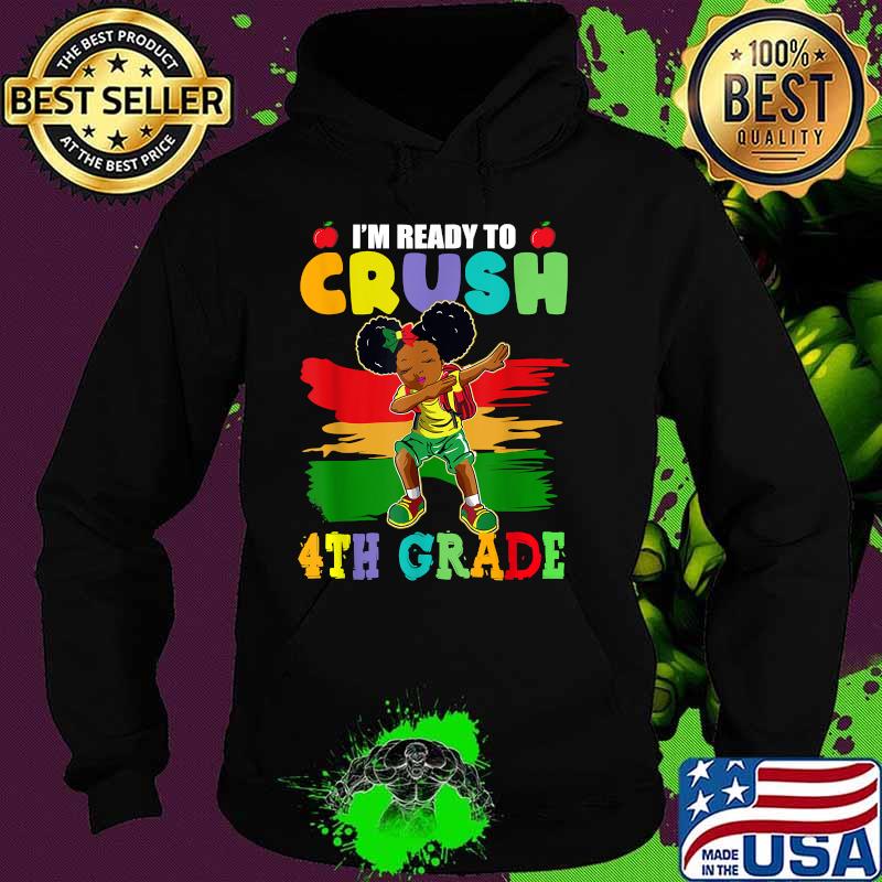 I'm Ready To Crush 4th Grade Cute Dabbing Black Girl T-Shirt Hoodie I'm Ready To Crush 4th Grade Cute Dabbing Black Girl T-Shirt Hoodie