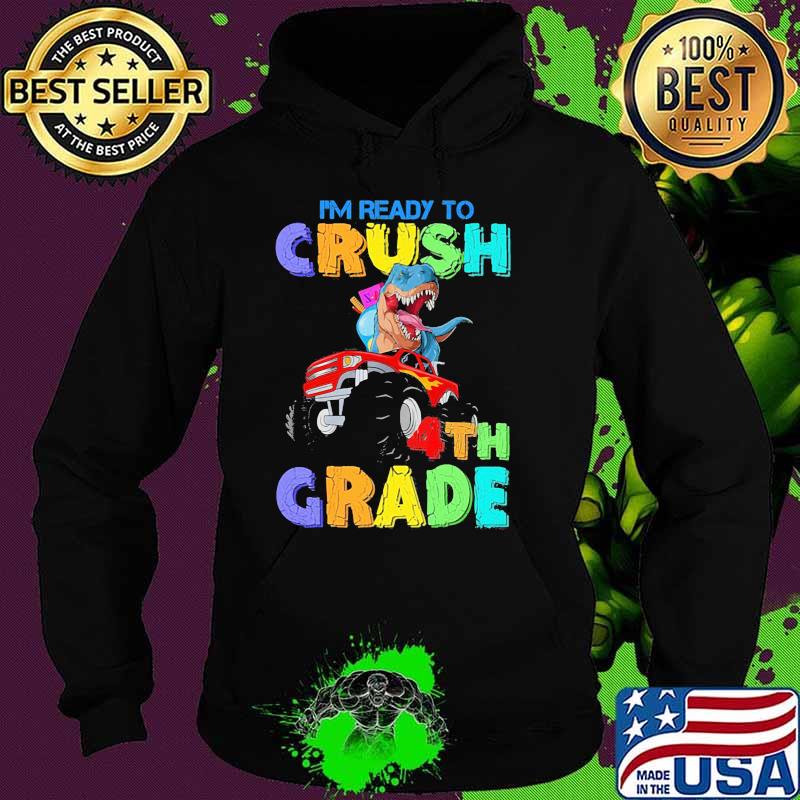 I'm Ready To Crush 4th Grade Monster Truck Dinosaur Shirt Hoodie I'm Ready To Crush 4th Grade Monster Truck Dinosaur Shirt Hoodie