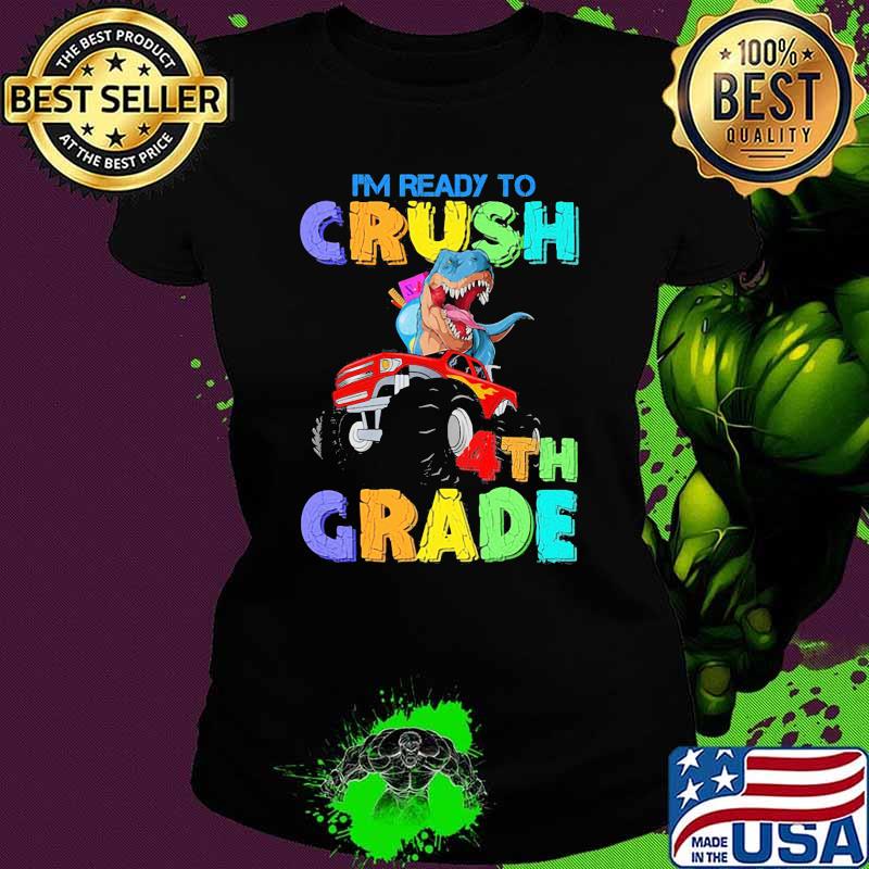 I'm Ready To Crush 4th Grade Monster Truck Dinosaur Shirt Ladies tee I'm Ready To Crush 4th Grade Monster Truck Dinosaur Shirt Ladies tee