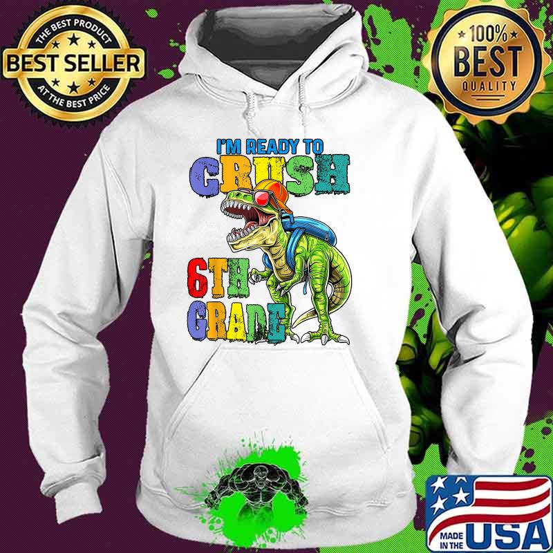 I'm ready to crush 6th Grade back to school 2021 2022 KIDS T-Shirt Hoodie I'm ready to crush 6th Grade back to school 2021 2022 KIDS T-Shirt Hoodie