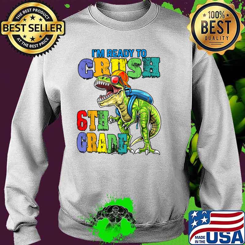 I'm ready to crush 6th Grade back to school 2021 2022 KIDS T-Shirt Sweater I'm ready to crush 6th Grade back to school 2021 2022 KIDS T-Shirt Sweater