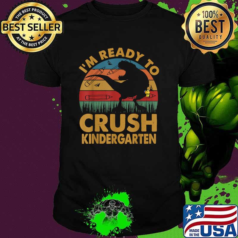 I'm Ready To Crush Kindergarten Dinosaur Vintage Shirt