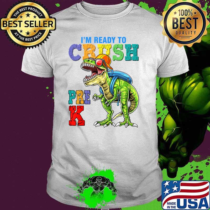 I'm Ready To Crush Pre-K Dinosaurs Welcome Back To School T-Shirt