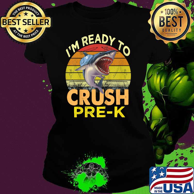 I'm Ready To Crush Pre-k Shark Back To School Kids Vintage T-Shirt Ladies tee I'm Ready To Crush Pre-k Shark Back To School Kids Vintage T-Shirt Ladies tee