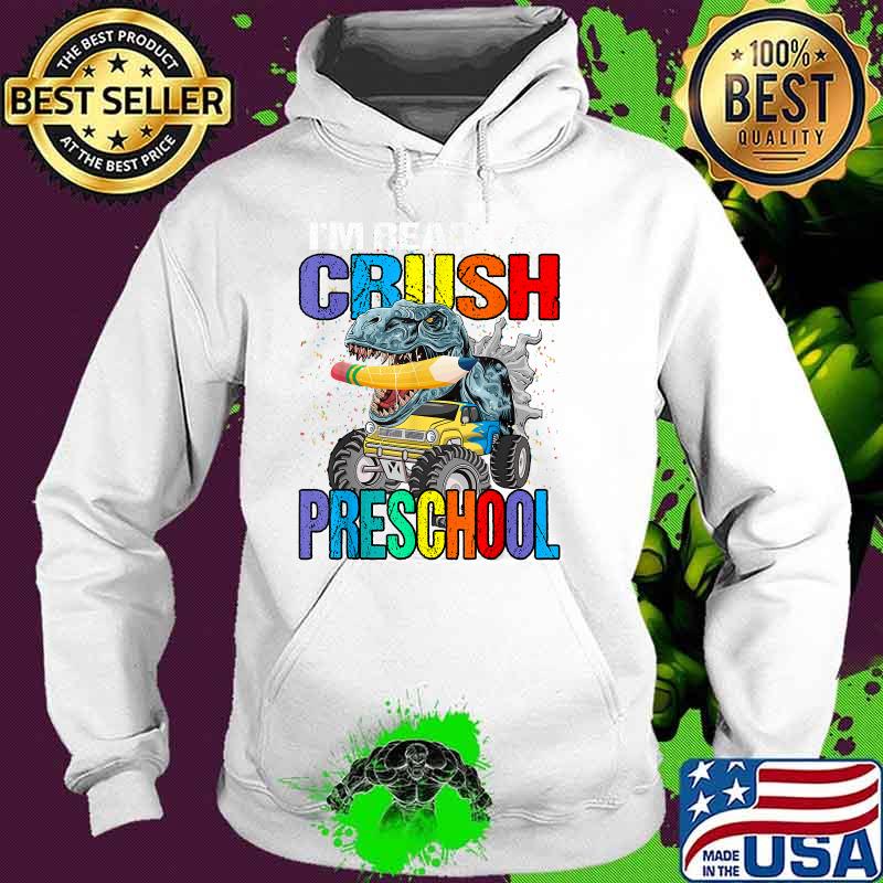 I'm Ready To Crush Preschool Monster Truck Dinosaur T-Shirt Hoodie I'm Ready To Crush Preschool Monster Truck Dinosaur T-Shirt Hoodie