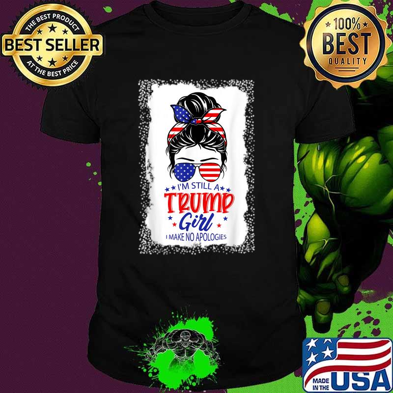 I'm Still A Trump Girl I Make No Apologies American Flag Shirt