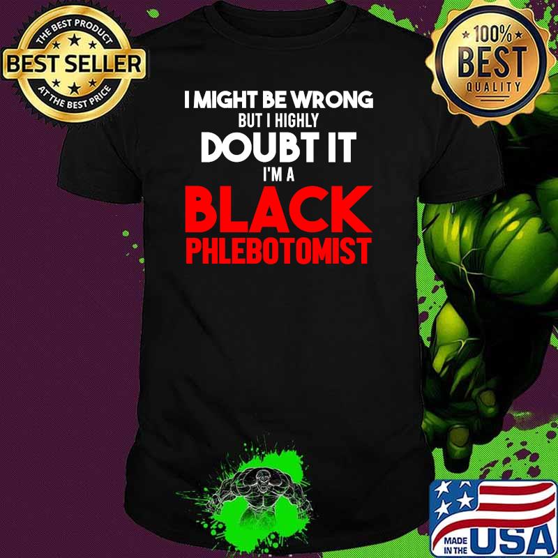 I might be wrong but i highly doubt it im a Black Phlebotomist shirt