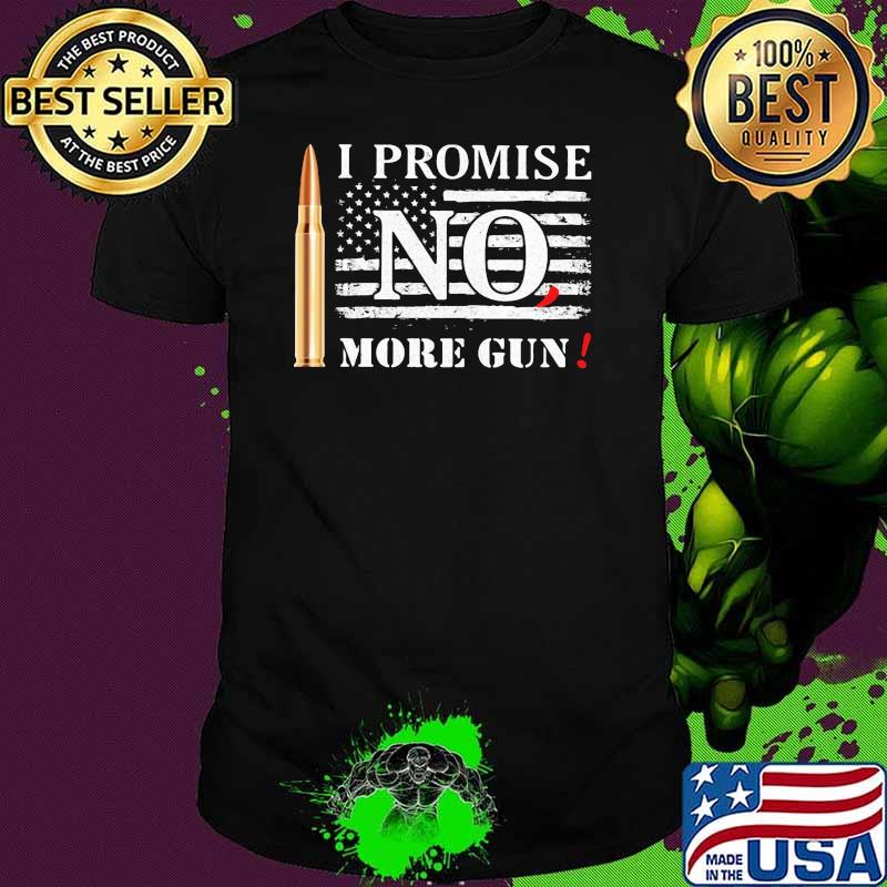 I promise no1 more guns american flag shirt I promise no1 more guns american flag shirt