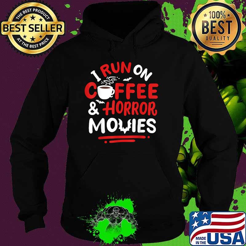 I run on coffee horror Movies T-Shirt Hoodie I run on coffee horror Movies T-Shirt Hoodie