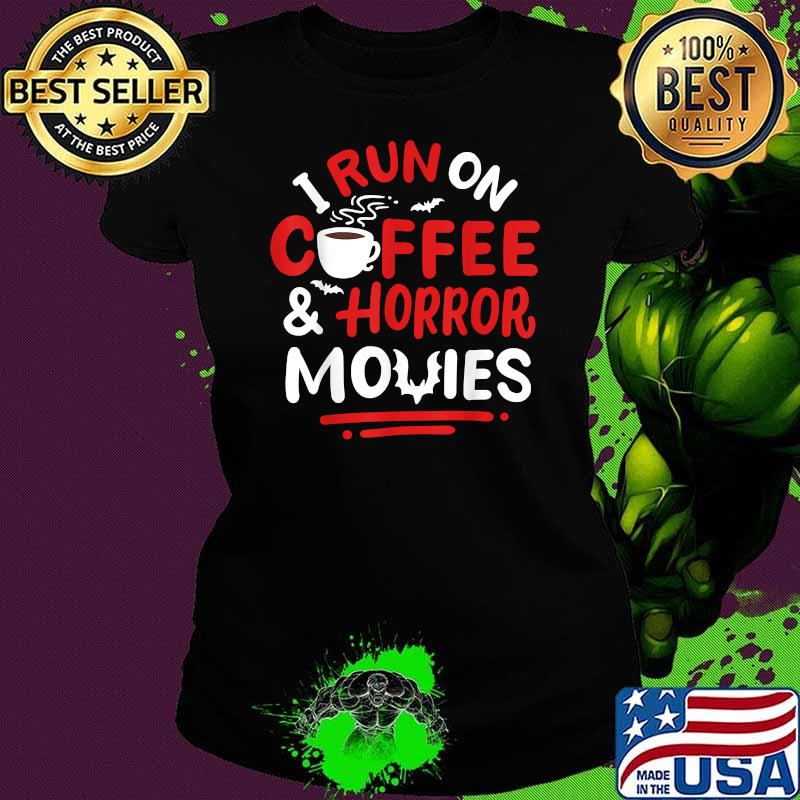 I run on coffee horror Movies T-Shirt Ladies tee I run on coffee horror Movies T-Shirt Ladies tee