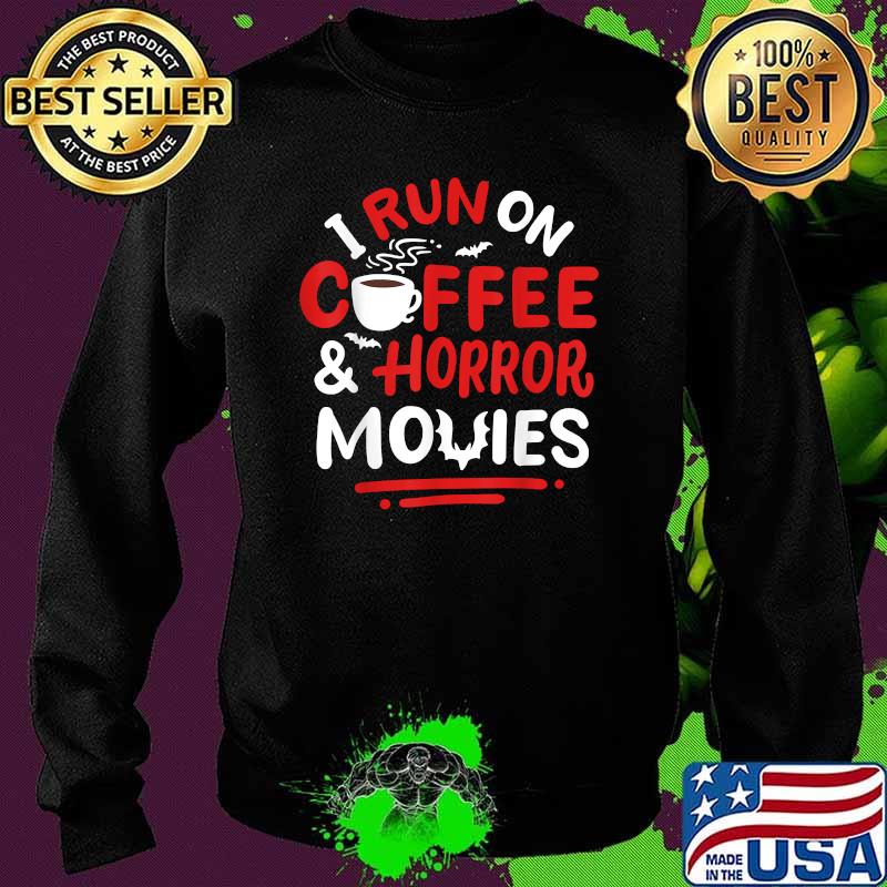 I run on coffee horror Movies T-Shirt Sweater I run on coffee horror Movies T-Shirt Sweater