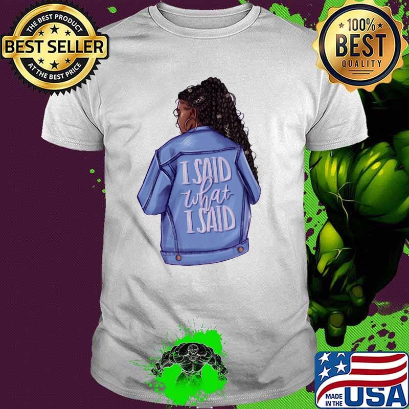 I Said What I Said Melanin Women Shirt