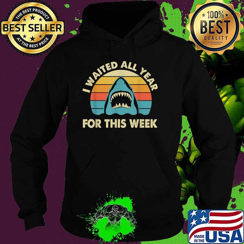I Waited All Year For This Week - Shark Lover Ocean Wildlife Vintage T-Shirt Hoodie I Waited All Year For This Week - Shark Lover Ocean Wildlife Vintage T-Shirt Hoodie